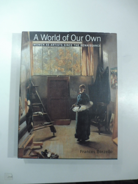 A World of Our Own. Women as Artists since the Renaissance